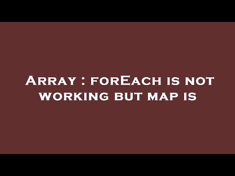 Array : forEach is not working but map is