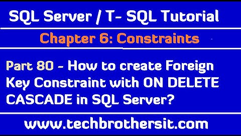 How to create Foreign Key Constraint with ON DELETE CASCADE in SQL Server - SQL Server Tutorial 80