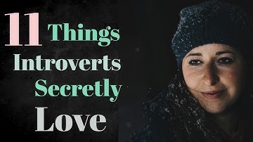 11 Things Introverts Secretly Love