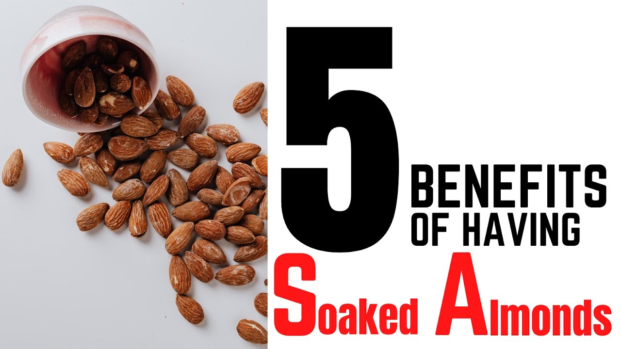 5 Benefits of Having Soaked Almonds Health Benefits of Almonds