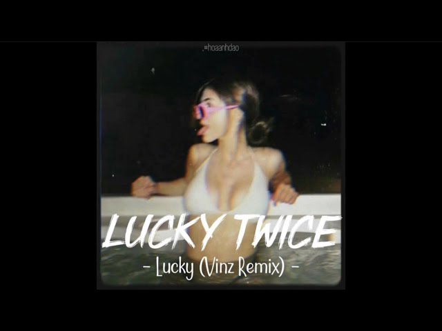 [Vietsub+Lyrics] Lucky Twice - Lucky (Vinz Remix) | Nhạc Hot Remix TikTok class=