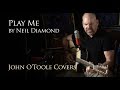 Play me neil diamond cover by john otoole