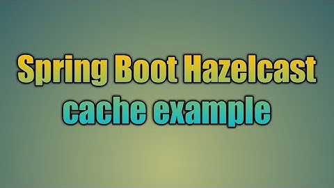 94.Spring Boot Hazelcast cache example
