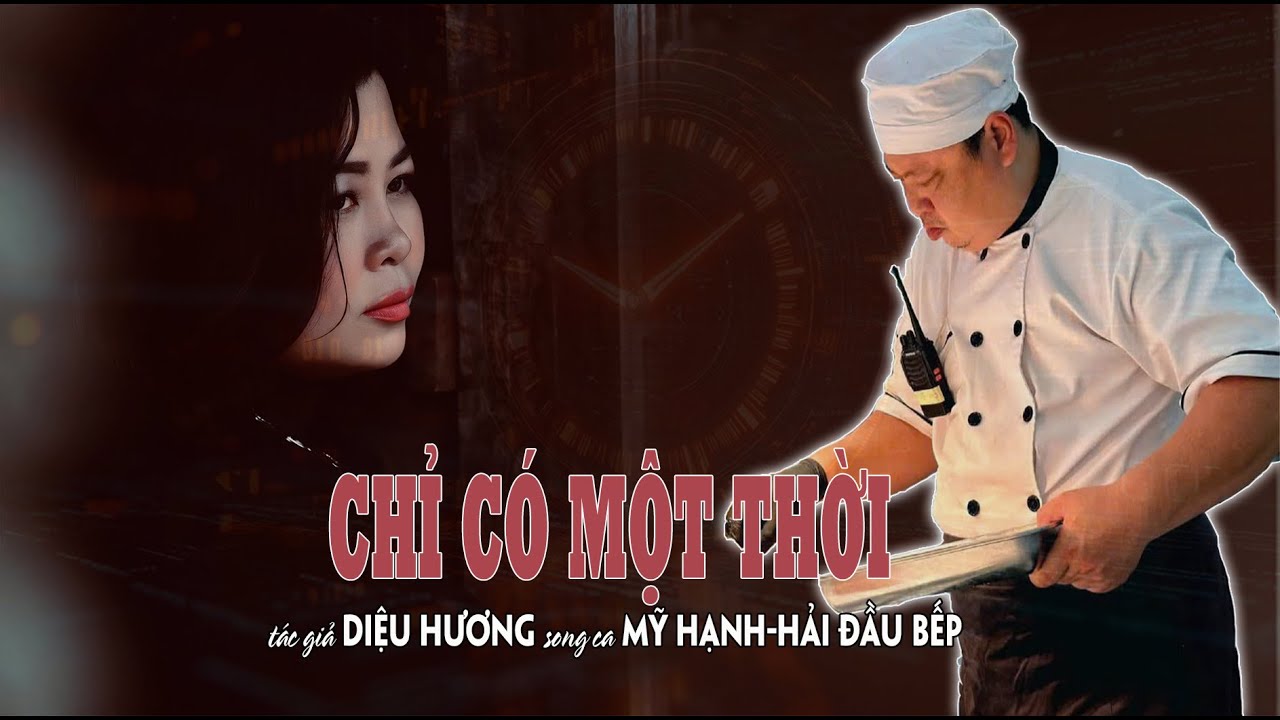 CHỈ CÓ MỘT THỜI  -tác giả DIỆU HƯƠNG  -song ca MỸ HẠNH - HẢI ĐẦU BẾP