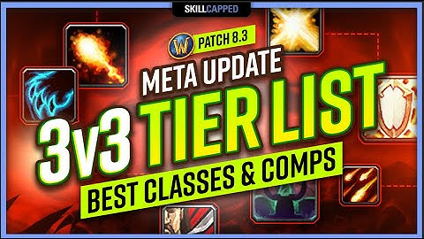 World of Warcraft PvP 8.3 Meta Update: Best 3v3 Classes and Comps TIER LIST