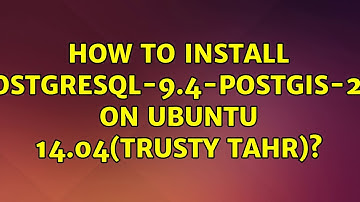 How to install postgresql-9.4-postgis-2.1 on Ubuntu 14.04(Trusty Tahr)? (4 Solutions!!)
