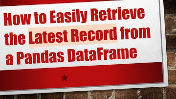 How to Easily Retrieve the Latest Record from a Pandas DataFrame