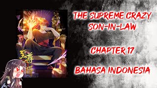 The Supreme Crazy Son-in-Law [ Chapter 17 ] [ Bahasa Indonesia ]