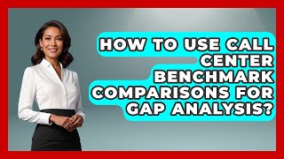 How To Use Call Center Benchmark Comparisons For Gap Analysis? - Call Center Pro Strategies