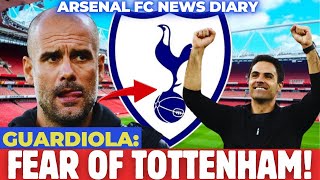 🚨GOOD NEWS FOR ARSENAL! PEP GUARDIOLA IS AFRAID OF TOTTENHAM! SEE NOW! [ARSENAL FC NEWS DIARY]