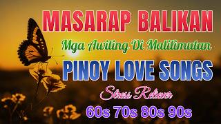 Greatest OPM Love Songs 🌸 Filipino Oldies Masarap Balikan || OPM Nostalgia Medley 60s 70s 80s 90s