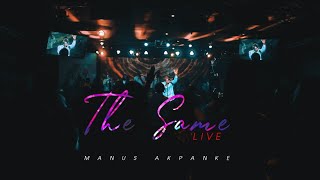 Video thumbnail of "Manus Akpanke - The Same (LIVE) - OFFICIAL VIDEO"