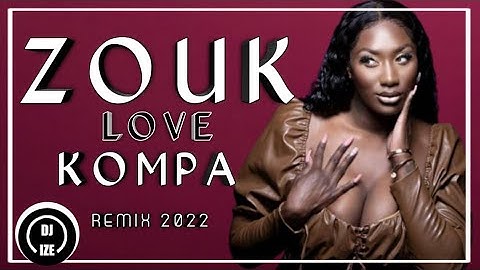 Zouk Love Kompa Remix 2022