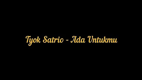 Tyok Satrio - Ada Untukmu | Lirik Video