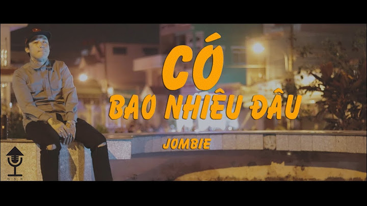 [MV] CÓ BAO NHIÊU ĐÂU - Jombie (G5R)