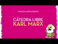 ¿Por qué Marx tenía razón? Cátedra Libre Karl Marx