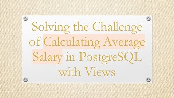 Solving the Challenge of Calculating Average Salary in PostgreSQL with Views