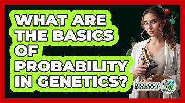 What Are The Basics Of Probability In Genetics? - Biology For Everyone