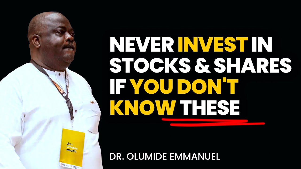 Don't Invest in Stocks & Shares If you don't know This - Dr. Olumide Emmanuel #dancreateswealth