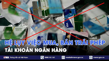 Hệ luỵ từ việc mua, bán trái phép tài khoản ngân hàng - VNA
