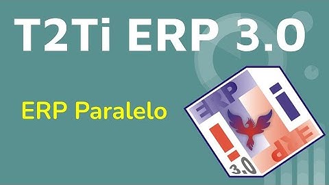 T2Ti ERP 3.0 - Construindo seu ERP em Paralelo - Parte 01