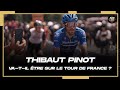 THIBAUT PINOT VA-T-IL FAIRE LE TOUR DE FRANCE ? Roue Libre Cyclisme