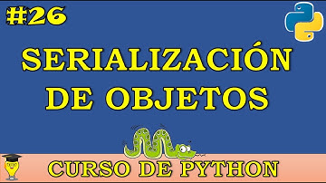 SERIALIZACION DE OBJETOS en Python. Curso de Python desde CERO