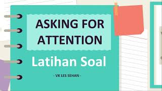 LATIHAN SOAL ASKING FOR ATTENTION - MATERI KELAS 8