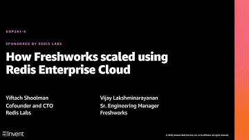 AWS re:Invent 2020: How Freshworks scaled using Redis Enterprise Cloud (Redis Labs)