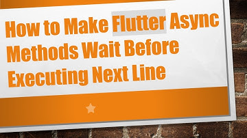 How to Make Flutter Async Methods Wait Before Executing Next Line