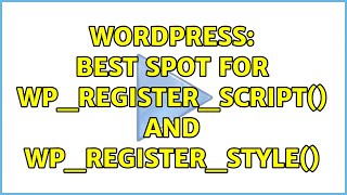 Wordpress: Best spot for wp_register_script() and wp_register_style()