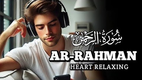 Surah Ar-Rahman سورة الرحمن | Heart Melting Beautiful Stunning Voice Calm Your Heart 💖💕