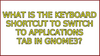 Celebrity Ubuntu: What is the keyboard shortcut to switch to Applications tab in gnome3? (2 Solutions!!) Wealth