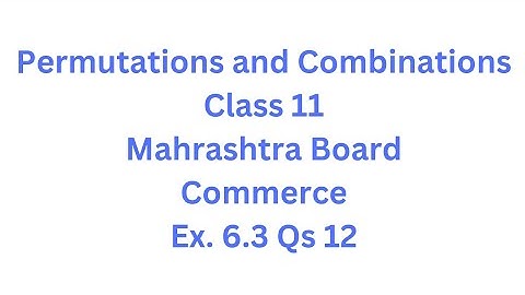 Permutations and Combinations | Class 11 | Maharashtra Board | Commerce | HSC | Ex. 6.3 Qs. 12