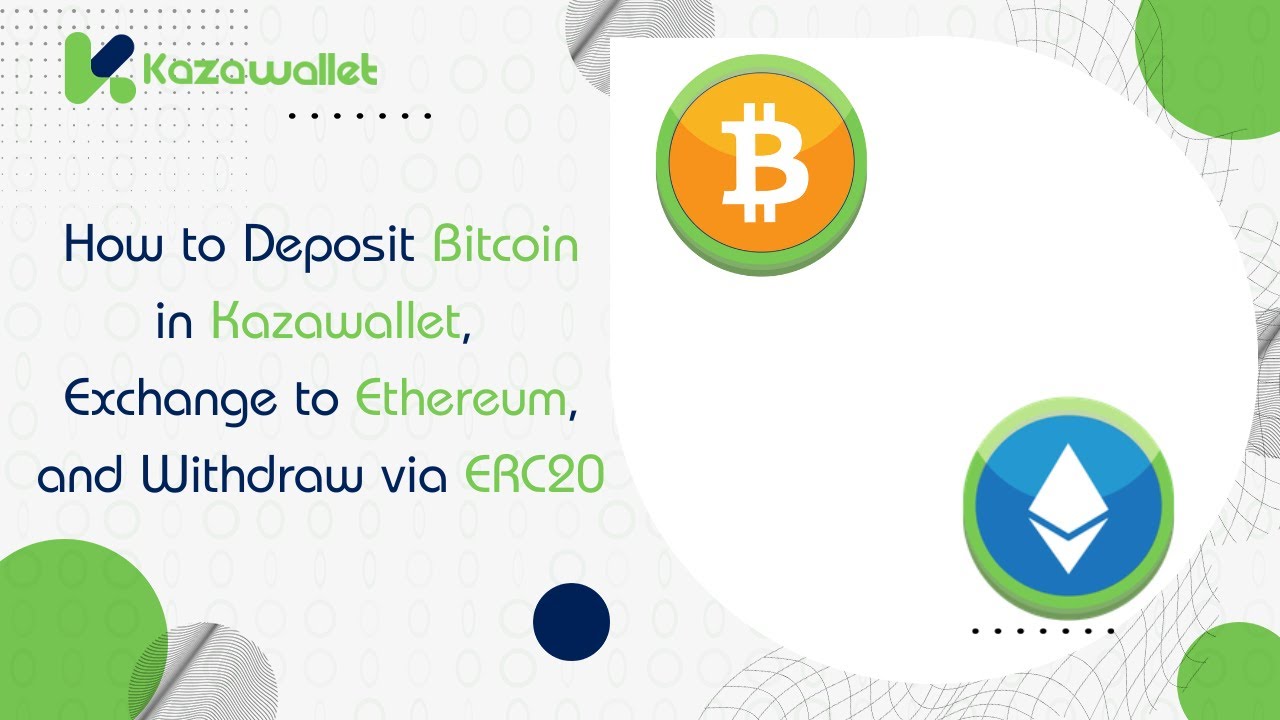 How to Deposit Bitcoin in Kazawallet, Exchange it to Ethereum, and withdraw  via ERC20
