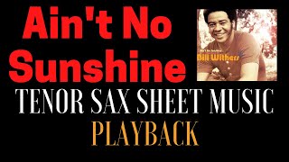 Ain't No Sunshine [Tenor Sax Sheet Music] Playback