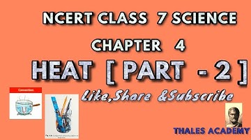 NCERT CLASS 7 SCIENCE | CHAPTER  4,  HEAT  PART  - 2  |CLASS 7 SCIENCE LESSONS | THALES ACADEMY.