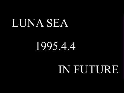LUNA SEA - IN FUTURE - (LIVE)
