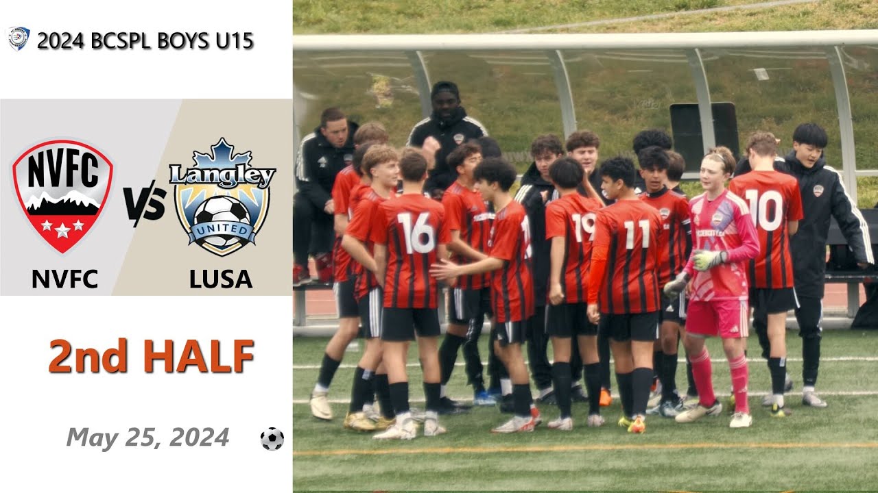 BCSPL Boys U15 NVFC vs Langley United 2nd Half 2024-05-25 - YouTube