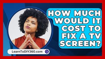 How Much Would It Cost To Fix A TV Screen? - LearnToDIY360.com