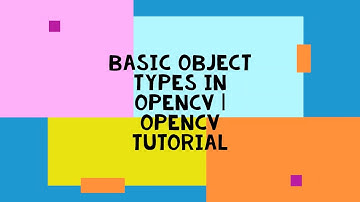 Basic Object Type in OpenCV | OpenCV Tutorial 2020 | Visual Studio 2015 | OpenCV 4.0 | #6