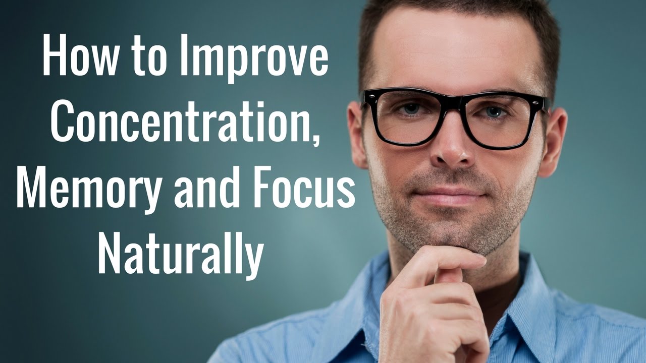 Watch Video How to Improve Memory, Concentration and Focus Naturally