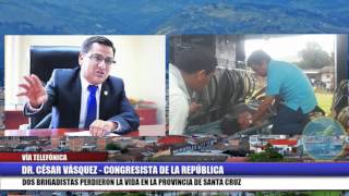 ENTREVISTA Congresista César Vásquez sobre fallecidos en Santa Cruz