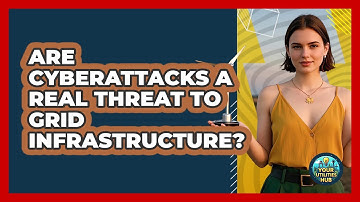 Are Cyberattacks A Real Threat To Grid Infrastructure? - Your Utilities Hub