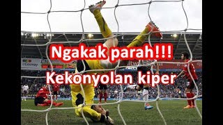Kesalahan terkonyol kiper dunia ini bikin ngakakk parahhh !!!