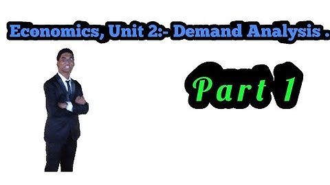 Economics, Unit 2:- Demand Analysis , Part 1.(FYBAF, FYBCOM, FYBMS)