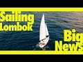 Sailing Lombok & BIG NEWS! (Learning By Doing Ep134)