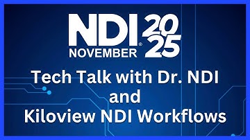 NDI November 2025: Tech Talk with Dr. NDI & Kiloview NDI Workflows