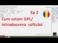 Ep 2 - Cum setam GPL/ introducerea  softului, notiuni de baza