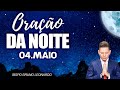 ORAÇÃO DA NOITE - 04 DE MAIO